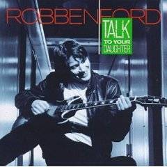 Robben Ford : Talk To Your Daughter